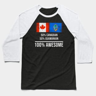 50% Canadian 50% Guamanian 100% Awesome - Gift for Guamanian Heritage From Guam Baseball T-Shirt